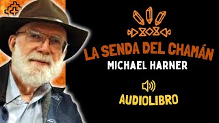 🔥 La Senda del Chamán por Michael Harner 📖 Audio Libro completo 🔊 [upl. by Turro115]