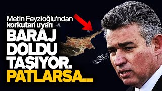 METİN FEYZİOĞLUNDAN KORKUTAN KKTC UYARISI  BARAJ DOLDU TAŞIYOR PATLARSA SESLİ MAKALE [upl. by Ralph86]