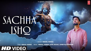 SACHHA ISHQ Full Video Song NIKHIL VERMA  SHREYAS PURANIK  KSHL MUSIC  SHRI KRISHNA BHAJAN [upl. by Ennaxor]