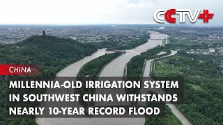 Millenniaold Irrigation System in Southwest China Withstands Nearly 10year Record Flood [upl. by Aenahs427]