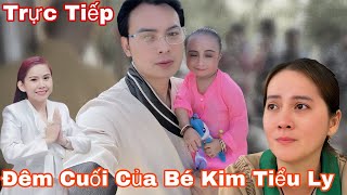 Trực Tiếp Đêm Cuối Của Bé Kim Tiểu Ly [upl. by Acinyt]