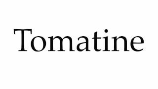 How to Pronounce Tomatine [upl. by Akihc]