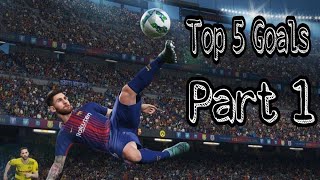 PES 18 Top 5 Goals Part1 [upl. by Nosyerg]