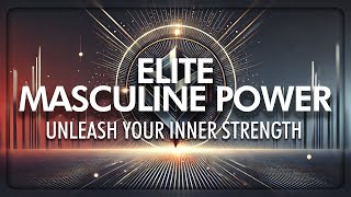 Elite Masculine Power Unleash Your Inner Strength 💪 Powerful Subliminal amp Frequencies [upl. by Anwahsiek]