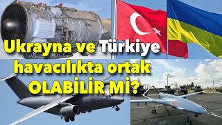 Ukrayna ve Türkiye havacılıkta nasıl bir ortaklık yapabilir [upl. by Powe]