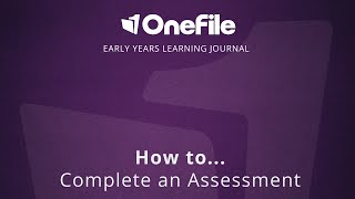 OneFile Early Years Learning Journal  How to Complete an Assessment [upl. by Layod]