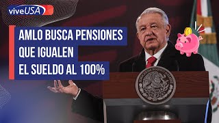 AMLO busca pensiones que igualen el sueldo al 100 [upl. by Netsriik]