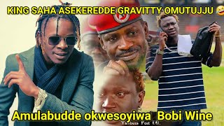 king Saha Asekeredde Gravity Omutujju Amulabudde Okwesonyiwa Bobi Wine [upl. by Olnton]