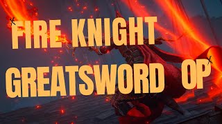 FIRE KNIGHT GREATSWORD BUILD IS OP [upl. by Cy]