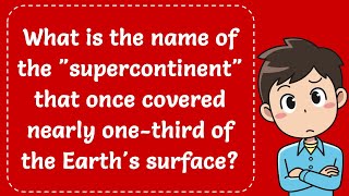 What is the name of the quotsupercontinentquot that once covered nearly onethird of the Earths surface [upl. by Lyram667]