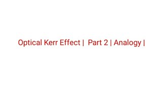 Optical Kerr Effect  Part 2  Analogy [upl. by Perice]