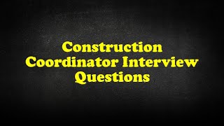 Construction Coordinator Interview Questions [upl. by Zertnom]