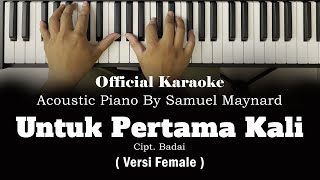 Untuk Pertama Kali  Official Karaoke Akustik Piano By Samuel Maynard quotFemale Versionquot [upl. by Assenay]