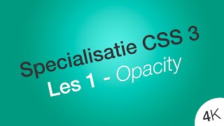 Maak elementen doorzichtig of onzichtbaar  Les 1  Specialisatie CSS 3  HTML amp CSS  4K [upl. by Larimore]