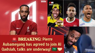 𝐁𝐑𝐄𝐀𝐊𝐈𝐍𝐆 Pierre Aubameyang has agreed to join Al Qadsiah talks are underway🇸🇦Aubameyang said yes [upl. by Ellinej]