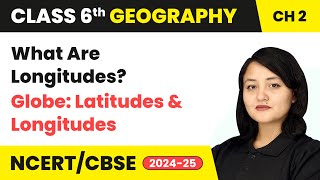 What Are Longitudes  Globe Latitudes and Longitudes  Class 6 Geography Chapter 2  CBSE 202425 [upl. by Lammaj743]