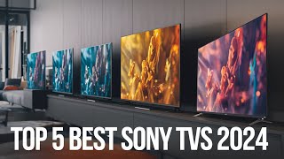 Top 5 Best Sony TVs 2024  The Ultimate Buyers Guide [upl. by Ahsieni]