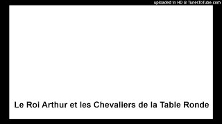 Le Roi Arthur et les Chevaliers de la Table Ronde  Bibliothèque de lAventure [upl. by Aikrahs86]