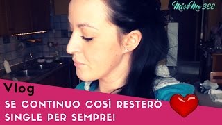 Vlog Se continuo così RESTERÒ SINGLE PER SEMPRE [upl. by Ahtanamas]