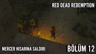 MERCER HİSARINA SALDIRI  RED DEAD REDEMPTİON  TÜRKÇE BÖLÜM 12 [upl. by Cherie]