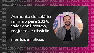 Aumento do Salário Mínimo para 2024 Valor confirmado Reajustes e Dissídio  meutudonotícias [upl. by Allekim]