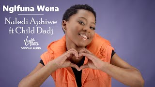 Naledi Aphiwe  Ngifuna Wena ft Child Dadj  Official Audio [upl. by Lenox]