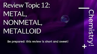 Chemistry Review Topic 12 Metal Nonmetal Metalloid [upl. by Dowell766]