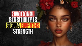 How Sigma Empaths Use Their Emotional Sensitivity as a Superpower [upl. by Calvo]