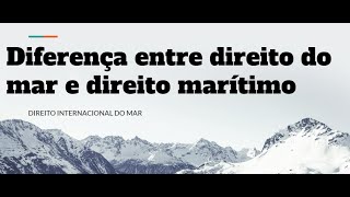 Aula02 Diferença entre Direito do Mar e Direito Marítimo  Direito Internacional CACD [upl. by Limay871]