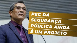 PEC da segurança pública ainda é um projeto [upl. by Massie]