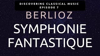 Berlioz Symphonie Fantastique Explained  Discovering Classical Music Ep 7 [upl. by Notsek]