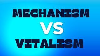 Mechanism Vs Vitalism [upl. by Tahmosh]