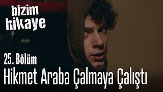 Hikmet araba çalmaya çalıştı  Bizim Hikaye 25 Bölüm [upl. by Ellenar]