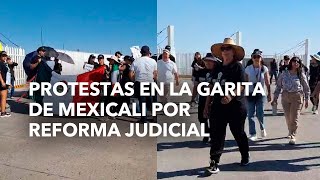 Protestas en la garita de Mexicali por Reforma Judicial [upl. by Eiramannod449]