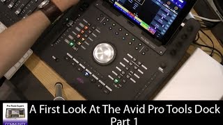 First Look  Avid Pro Tools Dock  Part 1 [upl. by Nospmas191]