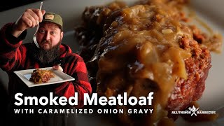 Smoked Meatloaf with Caramelized Onion Gravy [upl. by Rolyab892]