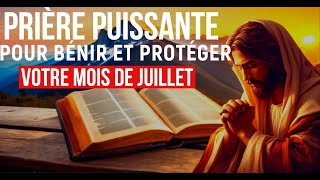 PRIÈRE PUISSANTE Pour Confier Votre Mois De Juillet à Dieu  Bénédiction et Protection Divine [upl. by Adnawyt]