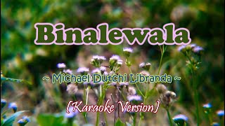 Binalewala  KARAOKE VERSION as Popularized by Michael Dutchi Libranda [upl. by Sydel]