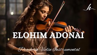 Prophetic Warfare Violin InstrumentalELOHIM ADONAIBackground Prayer Music [upl. by Phelgon]