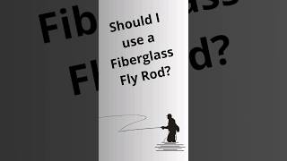 Should I use a Fiberglass Fly Rod [upl. by Heringer712]