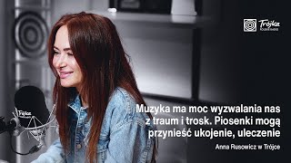 Anna Rusowicz Muzyka ma moc wyzwalania nas z traum i trosk [upl. by Ydoj]