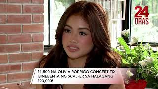 P1500 Olivia Rodrigo concert ticket ibinenta ng scalper sa halagang P23000  24 Oras [upl. by Rhyne]