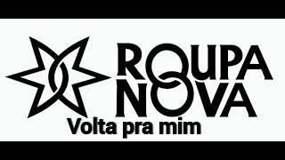 ROUPA NOVA VOLTA PRA MIM [upl. by Rosenfeld546]