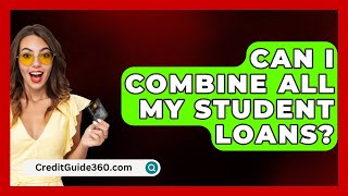 Can I Combine All My Student Loans  CreditGuide360com [upl. by Jacquelyn]