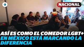 Comedor comunitario LGBT ¿cómo funciona y a quién ayuda  Reporte Indigo [upl. by Kan]