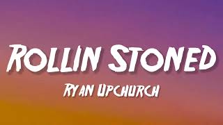 Ryan Upchurch  Rollin Stoned Lyrics [upl. by Ofori]