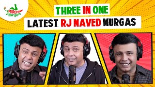 Best Of RJ Naved  Three In One  Mirchi Murga [upl. by Ilwain296]