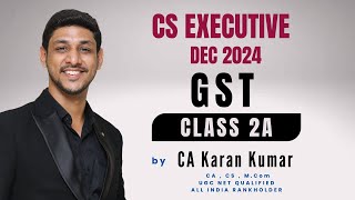 GST Class 2 Part 2  CS EXECUTIVE DEC 2024 TAX LAWS  CA KARAN KUMAR  exams onlineclasses cs [upl. by Sotos]