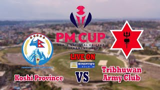 🔴 LIVE  Koshi Province vsTribhuwan Army Club  PM Cup Mens National Cricket Tournament 2080 [upl. by Sexela]