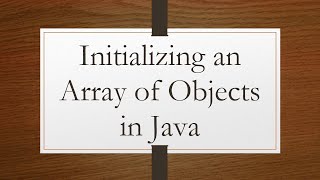 Initializing an Array of Objects in Java [upl. by Norramic545]